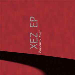 Vincenzo Perez - Xez Ep mp3