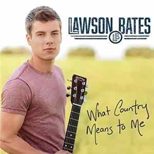 Lawson Bates - What Country Means To Me mp3