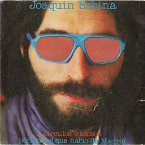 Joaquín Sabina - Circulos Viciosos / Pongamos Que Hablo De Madrid mp3