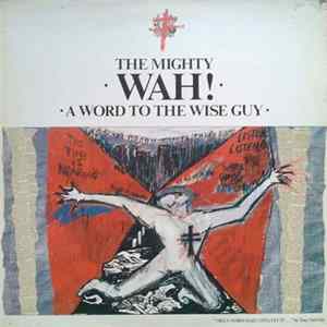 Mighty Wah!, The - A Word To The Wise Guy mp3