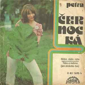 Petra Černocká - Mám Ráda Růže / Táto A Mámo (Jen Ztrácíte Čas) mp3