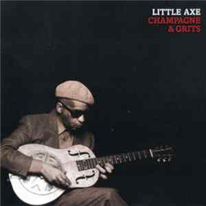 Little Axe - Champagne & Grits mp3