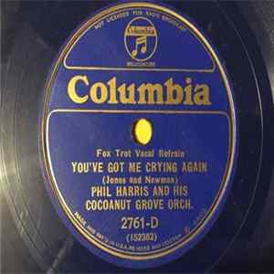 Phil Harris & His Cocoanut Grove Orchestra - You've Got Me Crying Again / What Have We Got To Lose mp3