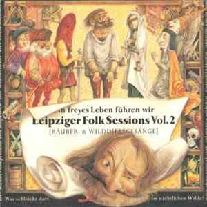 Leipziger Folk Sessions - Vol. 2 - Ein Freyes Leben Führen Wir - Räuber- & Wilddiebs Gesänge mp3