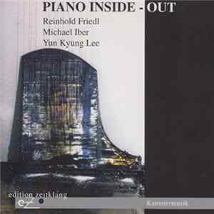 Piano Inside-Out : Reinhold Friedl, Michael Iber, Yun Kyung Lee - Kammermusik mp3