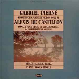 Gabriel Pierné, Alexis de Castillon - Aurelio Perez, Ronan Magill - Sonate Pour Piano Et Violon Opus 36 / Sonate Pour Piano Et Violon Opus 6 mp3