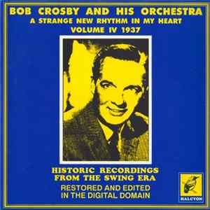 Bob Crosby And His Orchestra - A Strange New Rhythm In My Heart Volume IV 1937 mp3