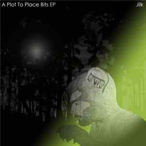 Jilk - A Plot To Place Bits EP mp3