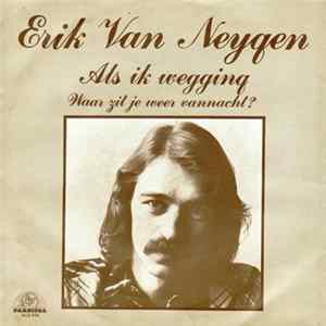 Erik Van Neygen - Als Ik Wegging / Waar Zit Je Weer Vannacht mp3