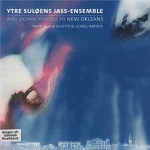 Ytre Suløens Jass-Ensemble With Tricia Boutté & Lionel Batiste - Way Down Yonder In New Orleans mp3