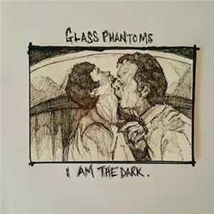 Glass Phantoms - I Am The Dark mp3