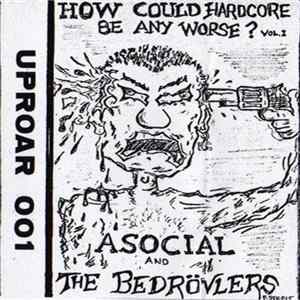 Asocial And The Bedrövlers - How Could Hardcore Be Any Worse? Vol. I mp3