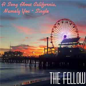 The Fellow - A Song About California, Namely You mp3