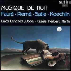 Fauré, Pierné, Satie, Koechlin, Lajos Lencsés, Giselle Herbert - Musique De Nuit mp3
