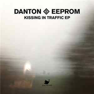 Danton Eeprom - Kissing In Traffic mp3