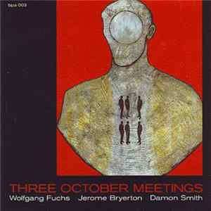 Wolfgang Fuchs / Jerome Bryerton / Damon Smith - Three October Meetings mp3