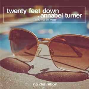 Twenty Feet Down Ft. Annabel Turner - Talking To You mp3
