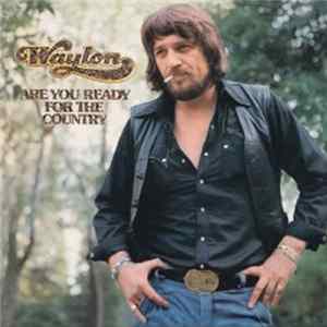 Waylon Jennings - Are You Ready For The Country mp3