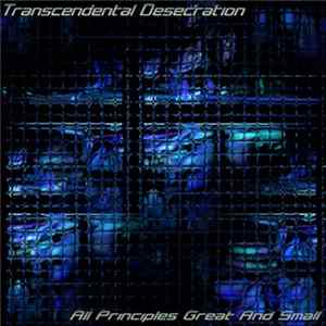 Transcendental Desecration - All Principles Great And Small mp3