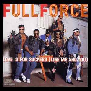 Full Force - Love Is For Suckers (Like Me And You) mp3