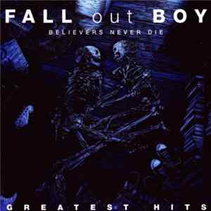 Fall Out Boy - Believers Never Die - Greatest Hits mp3
