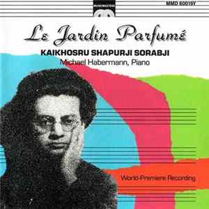 Kaikhosru Shapurji Sorabji - Michael Habermann - Le Jardin Parfumé mp3