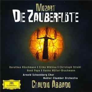 Mozart, Dorothea Röschmann, Erika Miklósa, Christoph Strehl, René Pape, Hanno Müller-Brachmann, Arnold Schoenberg Chor, Mahler Chamber Orchestra, Claudio Abbado - Mozart - Die Zauberflöte mp3
