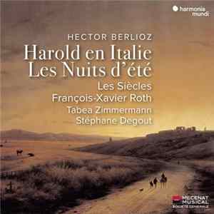 Hector Berlioz, Les Siècles, François-Xavier Roth, Tabea Zimmermann, Stéphane Degout - Harold En Italie - Les Nuits D'Été mp3