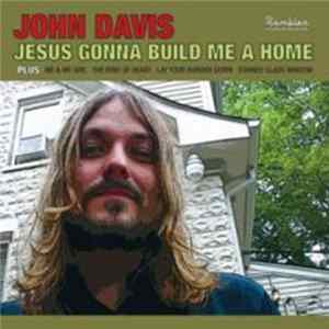 John Davis - Jesus Gonna Build Me A Home mp3