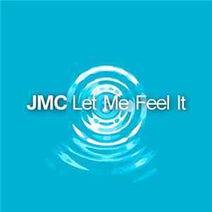 JMC - Let Me Feel It mp3