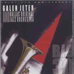 Galen Jeter And Dallas' Original Jazz Orchestra - Thirtieth Anniversary - Big 30 mp3