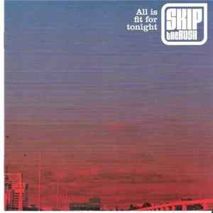 Skip The Rush - All Is Fit For Tonight mp3