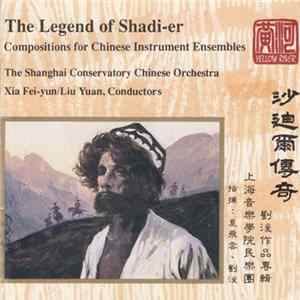 The Shanghai Conservatory Chinese Orchestra, Xia Fei-yun / Liu Yuan - The Legend Of Shadi-er mp3