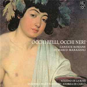 Marco Marazzoli – Soledad De La Rosa, Ensemble Mare Nostrum, Andrea De Carlo - Occhi Belli, Occhi Neri (Cantate Romane) mp3