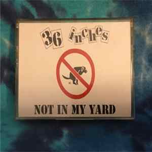 36 Inches - Not In My Yard mp3