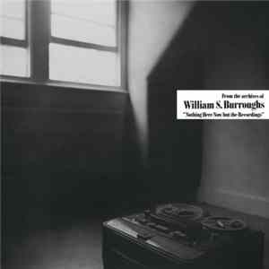 William S. Burroughs - Nothing Here Now But The Recordings mp3