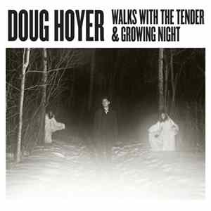 Doug Hoyer - Walks With The Tender & Growing Night mp3