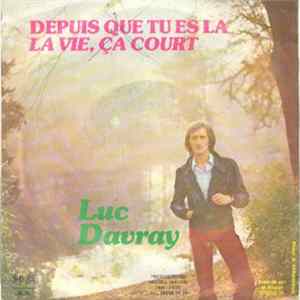 Luc Davray - Depuis Que Tu Es Là / La Vie, ça Court mp3