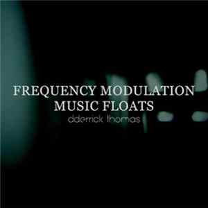 Dderrick Thomas - Frequency Modulation Music Floats mp3