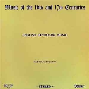 Paul Wolfe - Music Of The 16th And 17th Centuries, Volume 1: English Keyboard Music mp3