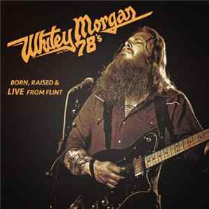 Whitey Morgan And The 78's - Born, Raised & Live From Flint mp3