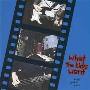What The Kids Want - Loud Quiet Loud mp3