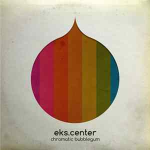 EKS.CENTER - Chromatic Bubblegum mp3