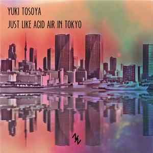 Yuki Tosaya - Just Like Acid Air In Tokyo EP mp3