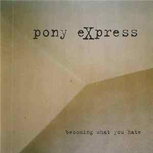 Pony Express - Becoming What You Hate mp3