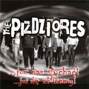The Pizdziores - ...Już Nas Słychać! ...Już Się Zbliżamy! mp3