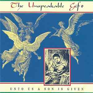 Various - The Unspeakable Gift Unto Us A Son Is Given mp3