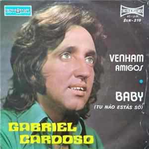 Gabriel Cardoso - Venham Amigos / Baby (Tu Não Estás Só) mp3
