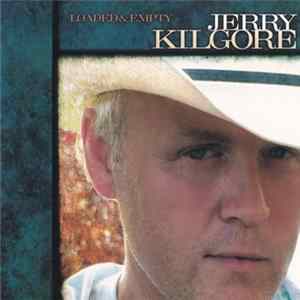 Jerry Kilgore - Loaded & Empty mp3