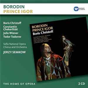 Borodin / Boris Christoff, Constantin Chekerliiski, Julia Wiener, Todor Todorov, Sofia National Opera Chorus And Orchestra, Jerzy Semkow - Prince Igor mp3